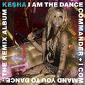 Ke$ha - I Am The Dance Commander + I Command You To Dance: The Remix CD (Explicit Lyrics) ( VINYL )