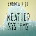 Andrew Bird - Weather Systems LP ( VINYL )