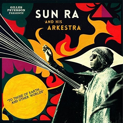 Gilles Peterson Presents Sun Ra & His Arkestra - To Those Of Earth...And Other Worlds 2LP (Bonus CDs, Compilation, 180g) ( VINYL )