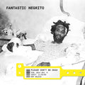 Fantastic Negrito - Please Don't Be Dead LP ( VINYL )
