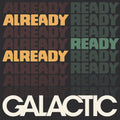 Galactic - Already Ready Already LP ( VINYL )