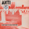 Anti - I Don't Want To Die In Your War LP ( VINYL )