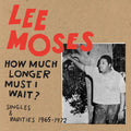 Lee Moses - How Much Longer Must I Wait? Singles & Rarities 1965-1972 LP (Remastered) ( VINYL )