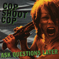Cop Shoot Cop - Ask Questions Later LP (Colored Vinyl) ( VINYL )