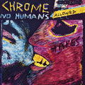 Chrome - No Humans Allowed LP ( VINYL )
