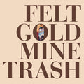 Felt - Gold Mine Trash ( VINYL )