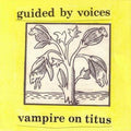 Guided By Voices - Vampire On Titus LP ( VINYL )