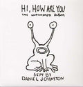 Daniel Johnston - Hi, How Are You? LP ( VINYL )