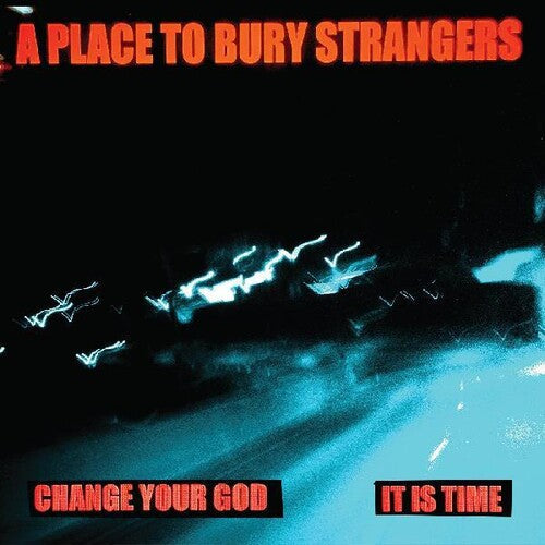 A Place to Bury Strangers - Change Your God b/w Is It Time 7" Single (White Colored Vinyl) ( VINYL )