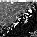Fucked Up - Being Annoying 7" Single ( VINYL )