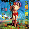 Coil vs Elph - Born Again Pagans 3LP (Remastered) ( VINYL )