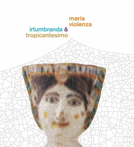 Maria Violenza And Irtumbranda + Tropicantesimo LP ( VINYL )