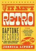 It Ain't Retro: Daptone Records & The 21st-Century Soul Revolution - Book (Jessica Lipsky) ( VINYL )