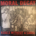 Moral Decay - Rebels Without A Cause LP ( VINYL )