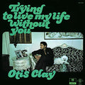 Otis Clay - Trying To Live My Life Without You LP ( VINYL )