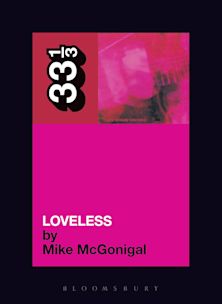 33 1/3 Book - My Bloody Valentine - Loveless by Mike McGonigal ( VINYL )