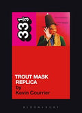 33 1/3 Book - Captain Beefheart - Trout Mask Replica by Kevin Courrier ( VINYL )