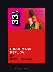 33 1/3 Book - Captain Beefheart - Trout Mask Replica by Kevin Courrier ( VINYL )