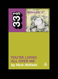 33 1/3 Book - Dinosaur Jr. - You're Living All Over Me by Nick Attfield ( VINYL )