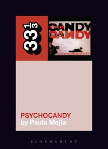 33 1/3 Book - The Jesus And Mary Chain - Psychocandy by Paula Mejia ( VINYL )