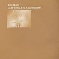Big Bend - Last Circle in a Slowdown LP ( VINYL )