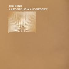 Big Bend - Last Circle in a Slowdown LP ( VINYL )