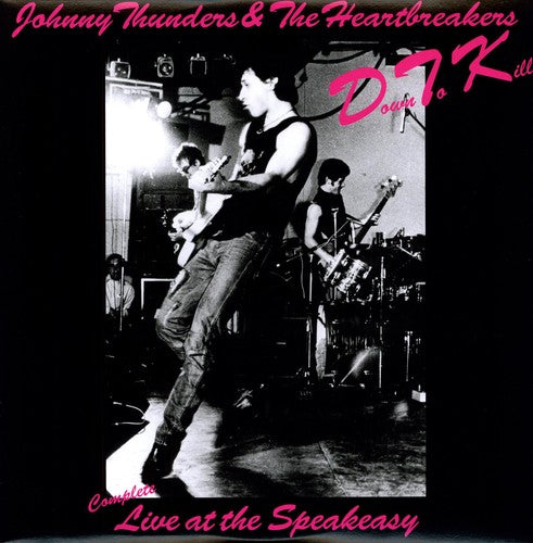 Johnny Thunders & The Heartbreakers – Down To Kill: Complete Live At The Speakeasy LP ( VINYL )